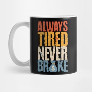 Always Tired Never Broke Mug